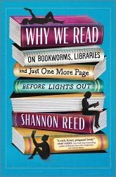 Why We Read: On Bookworms, Libraries, and Just One More Page...